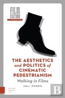 The Aesthetics And Politics Of Cinematic Pedestrianism