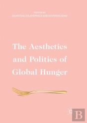 The Aesthetics And Politics Of Global Hunger