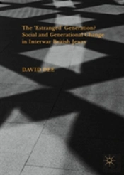 The Â€˜Estrangedâ€™ Generation? Social And Generational Change In Interwar British Jewry