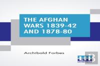 The Afghan Wars 1839-42 And 1878-80
