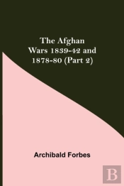 The Afghan Wars 1839-42 And 1878-80 (Part 2)