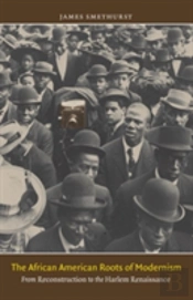 The African American Roots Of Modernism