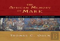 The African Memory Of Mark Â€“ Reassessing Early Church Tradition