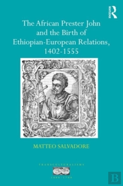 Bertrand.pt - The African Prester John And The Birth Of Ethiopian-European Relations, 1402-1555