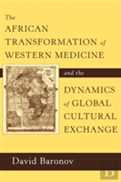 The African Transformation Of Western Medicine And The Dynamics Of Global Cultural Exchange