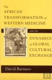 The African Transformation Of Western Medicine And The Dynamics Of Global Cultural Exchange