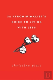 The Afrominimalist'S Guide To Living With Less