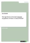 The Age-Factor In Second Language Acquisition. Is There A Critical Period?