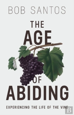 Bertrand.pt - The Age Of Abiding: Experiencing The Life Of The Vine
