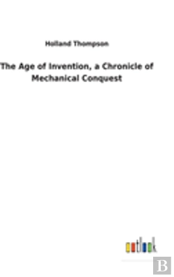 Bertrand.pt - The Age Of Invention, A Chronicle Of Mechanical Conquest