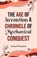The Age Of Invention A Chronicle Of Mechanical Conquest