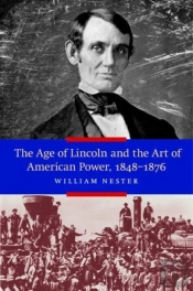The Age Of Lincoln And The Art Of American Power, 1848-1876