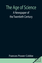 The Age Of Science: A Newspaper Of The T