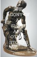 The Agony Of A Slave And Other Stories