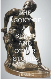 The Agony Of A Slave And Other Stories