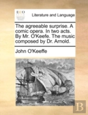 The Agreeable Surprise. A Comic Opera. I