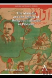 The Ahmadis And The Politics Of Religious Exclusion In Pakistan