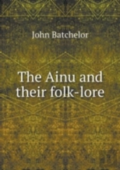 The Ainu And Their Folk-Lore