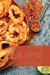 The Air Fryer Recipes Collection: Enjoy