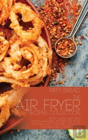 The Air Fryer Recipes Collection: Enjoy
