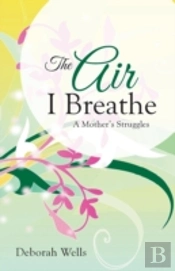 The Air I Breathe: A Mother'S Struggles