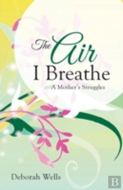 Bertrand.pt - The Air I Breathe: A Mother'S Struggles