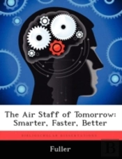 The Air Staff Of Tomorrow: Smarter, Fast