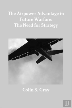 Bertrand.pt - The Airpower Advantage In Future Warfare: The Need For Strategy