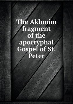Bertrand.pt - The Akhmim Fragment Of The Apocryphal Gospel Of St. Peter