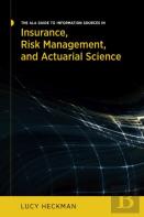 The Ala Guide To Information Sources In Insurance, Risk Management, And Actuarial Science