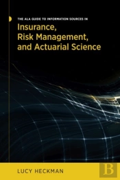 The Ala Guide To Information Sources In Insurance, Risk Management, And Actuarial Science