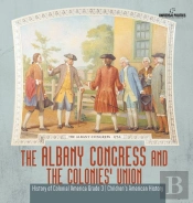 The Albany Congress And The Colonies' Union | History Of Colonial America Grade 3 | Children'S American History