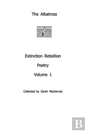 The Albatrossextinction Rebellion Poetryvolume 1