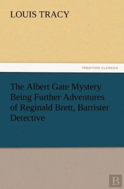 Bertrand.pt - The Albert Gate Mystery Being Further Adventures Of Reginald Brett, Barrister Detective