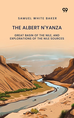 Bertrand.pt - The Albert N'Yanza: Great Basin Of The Nile, And Explorations Of The Nile Sources