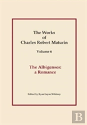 The Albigenses, Works Of Charles Robert Maturin, Vol. 6