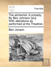The Alchemist. A Comedy. By Ben Johnson