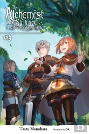 The Alchemist Who Survived Now Dreams Of A Quiet City Life, Vol. 3 (Light Novel)