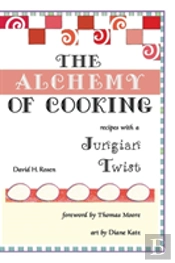 The Alchemy Of Cooking