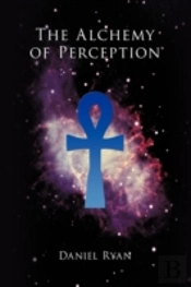 The Alchemy Of Perception