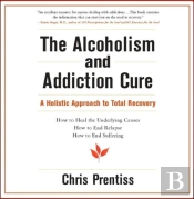 The Alcoholism And Addiction Cure