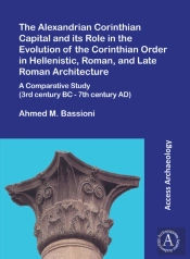 The Alexandrian Corinthian Capital And Its Role In The Evolution Of The Corinthian Order In Hellenistic, Roman, And Late Roman Architecture