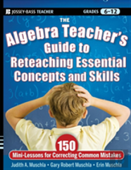 The Algebra Teacher'S Guide To Reteaching Essential Concepts And Skills