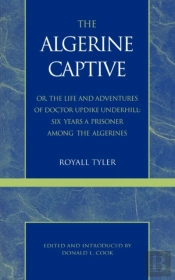 The Algerine Captive, Or, The Life And Adventures Of Doctor Updike Underhill
