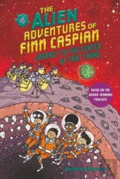 The Alien Adventures Of Finn Caspian #4: Journey To The Center Of That Thing
