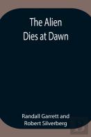 The Alien Dies At Dawn