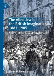 The Alien Jew In The British Imagination, 1881â€“1905