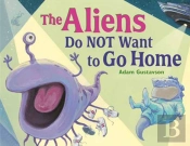 The Aliens Do Not Want To Go Home