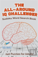 The All-Around Iq Challenger - Sudoku Word Search Book - 240 Puzzles For Adults