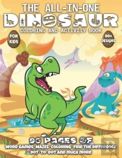 The All-In-One Dinosaur Coloring And Activity Book For Kids